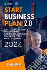 Start business plan 2.0: strategie e consigli per avere un piano aziendale di successo e diminuire a zero il rischio d'impresa libro