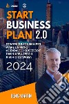 Start business plan 2.0: strategie e consigli per avere un piano aziendale di successo e diminuire a zero il rischio d'impresa libro di Martin Denis
