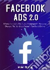 Facebook Ads 2.0. Il corso completo per creare campagne di successo, ottenere più vendite e creare il tuo brand online libro di Charron Michel
