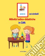 Gioco coi simboli. Attività ludico-didattiche in CAA libro