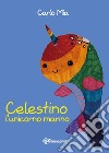 Celestino l'unicorno marino libro