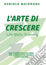 L'arte di crescere. Life skills training libro