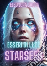 Esseri di luce. Starseed libro