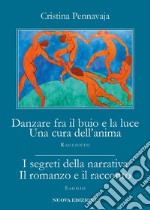 Danzare fra il buio e la luce. Una cura dell'anima-I segreti della narrativa. Il romanzo e il racconto