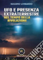 UFO e presenza extraterrestre nel tempo della rivelazione libro