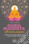 Guida buddista all'amor proprio. Metodo creativo per lasciar andare le paure e trovare la pace libro di Giordano Federico