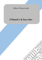 I filosofi e le loro idee. Breve introduzione alla filosofia libro