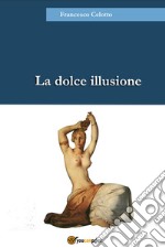 La dolce illusione libro