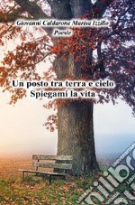 Un posto tra cielo e terra. Spiegami la vita libro