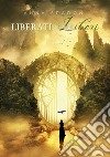 Liberati per essere liberi libro