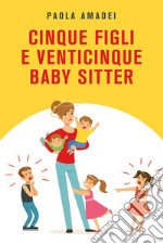 Cinque figli e venticinque baby sitter libro