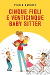 Cinque figli e venticinque baby sitter libro di Amadei Paola