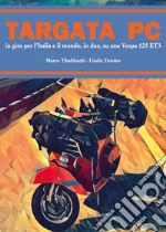 Targata PC. In giro per l'Italia e il mondo, in due, su una Vespa 125 ET3