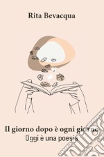 Il giorno dopo è ogni giorno. Oggi è una poesia libro