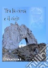 Tra la cima e il cielo libro di Sordelli Stefano