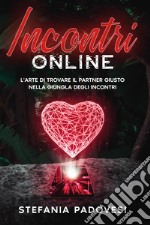 Incontri online. L'arte di trovare il partner giusto nella giungla degli incontri libro