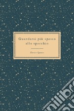 Guardarsi più spesso allo specchio. Il riflesso degli altri