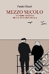 Mezzo secolo. Un amore lontano, briciole e altro ancora libro di Riccò Fausto