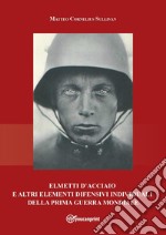 Elmetti d'acciaio e altri elementi difensivi individuali della Prima guerra mondiale libro