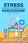 Stress lavoro-correlato e percezione dei rischi: il caso degli operatori di assistenza clienti telefonica libro di Speroni Marco