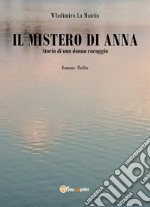 Il mistero di Anna. Storia di una donna coraggio