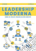 Leadership moderna. Come co-creare organizzazioni vincenti libro