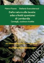 Dalla natura alla tavola: erbe e frutti spontanei di Lombardia. Consigli, cucina e ricette libro