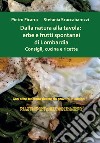 Dalla natura alla tavola: erbe e frutti spontanei di Lombardia. Consigli, cucina e ricette libro di Ficarra Pietro Scaccabarozzi Stefania