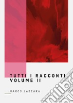 Tutti i racconti. Vol. 2 libro