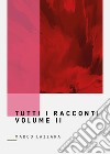 Tutti i racconti. Vol. 2 libro