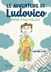 Le avventure di Ludovico. Ediz. illustrata libro di Pollino Maria Grazia