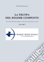 La truffa del regime composto. Vol. 1: Consulenza matematica, empirica e giuridica sui finanziamenti rateali libro