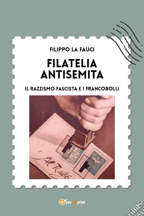 Filatelia antisemita. Il razzismo fascista e i francobolli