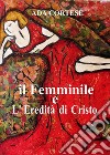 Il femminile e l'eredità di Cristo libro di Cortese Ada