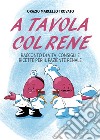 A tavola col rene. Racconto di vita, consigli e ricette per il paziente renale libro