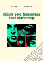 Volevo solo incontrare Paul McCartney libro