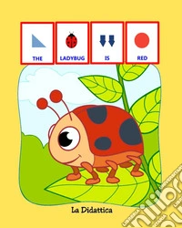 The ladybug is red. Ediz. a colori libro