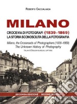 Milano crocevia di fotografi (1839-1869). La storia sconosciuta della fotografia. Ediz. italiana e inglese libro