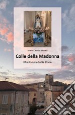 Colle della Madonna. Madonna delle Rose libro