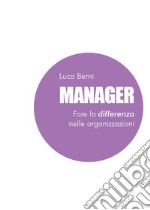 Manager. Fare la differenza nelle organizzazioni libro