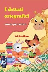 Dettati ortografici suono per suono. 102 dettati per i bambini della scuola primaria (I) libro