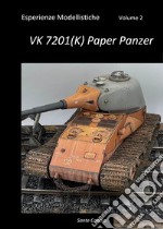 Esperienze modellistiche. Vol. 2: VK 7201(K) Paper Panzer libro