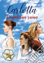 Carlotta. «Sempiterna ruìna»