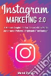 Instagram marketing 2.0: Il manuale completo per far crescere il tuo profilo aumentando i follower e triplicando i tuoi guadagni libro di Charron Michel