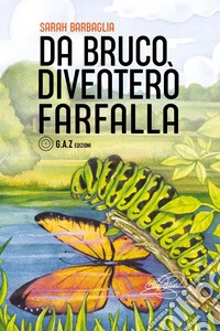 Da bruco diventerò farfalla