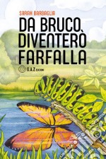 Da bruco diventerò farfalla