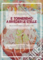 E torneremo a riveder le stelle. 700 anni di Dante Alighieri visti da Alfonso Silba. Catalogo della mostra (Avellino, 2-18 novembre 2022). Ediz. illustrata