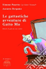 Le gattastiche avventure di Gatto Mo. Ritratti di gatti da non credere libro