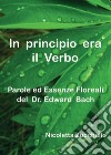 In principio era il Verbo. Parole ed essenze floreali del dr. Edward Bach libro