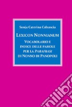 Lexicon Nonnianum. Vocabolario e indice delle parole per la «Parafrasi» di Nonno di Panopoli